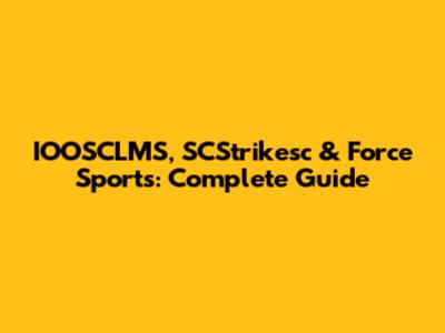 IOOSCLMS, SCStrikesc & Force Sports: Complete Guide