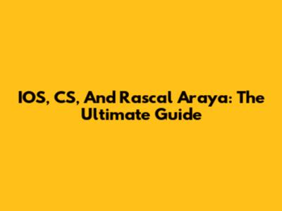 IOS, CS, And Rascal Araya: The Ultimate Guide