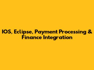 IOS, Eclipse, Payment Processing & Finance Integration