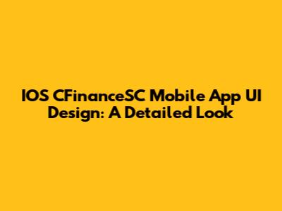 IOS CFinanceSC Mobile App UI Design: A Detailed Look