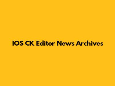 IOS CK Editor News Archives
