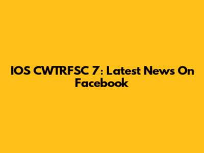 IOS CWTRFSC 7: Latest News On Facebook