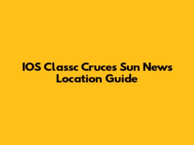 IOS Classc Cruces Sun News Location Guide