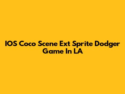 IOS Coco Scene Ext Sprite Dodger Game In LA