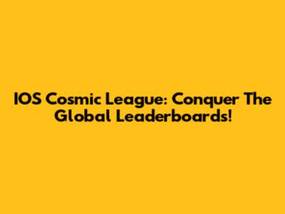 IOS Cosmic League: Conquer The Global Leaderboards!