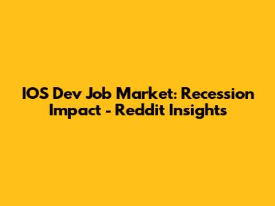 IOS Dev Job Market: Recession Impact - Reddit Insights