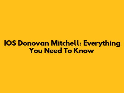 IOS Donovan Mitchell: Everything You Need To Know