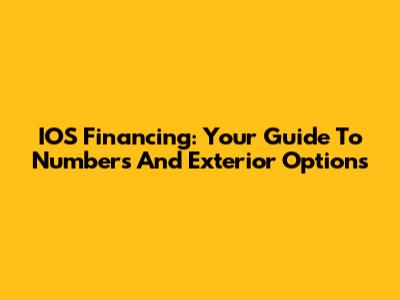 IOS Financing: Your Guide To Numbers And Exterior Options