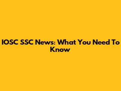 IOSC SSC News: What You Need To Know