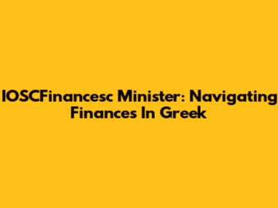 IOSCFinancesc Minister: Navigating Finances In Greek