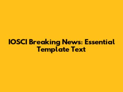 IOSCI Breaking News: Essential Template Text