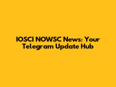 IOSCI NOWSC News: Your Telegram Update Hub