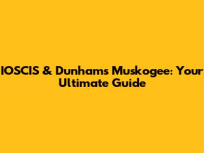 IOSCIS & Dunham's Muskogee: Your Ultimate Guide