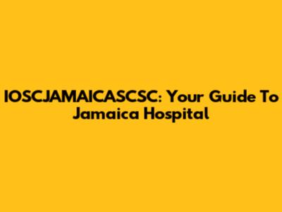 IOSCJAMAICASCSC: Your Guide To Jamaica Hospital