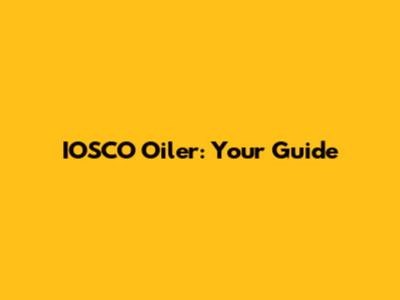 IOSCO Oiler: Your Guide
