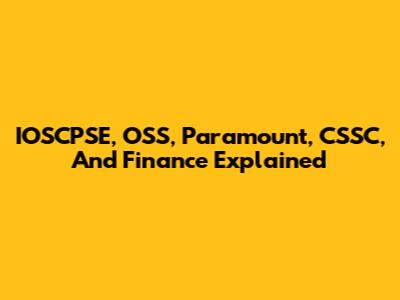 IOSCPSE, OSS, Paramount, CSSC, And Finance Explained