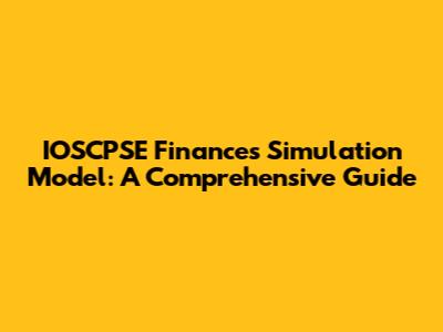 IOSCPSE Finances Simulation Model: A Comprehensive Guide