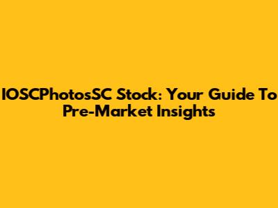 IOSCPhotosSC Stock: Your Guide To Pre-Market Insights