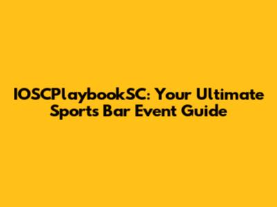 IOSCPlaybookSC: Your Ultimate Sports Bar Event Guide