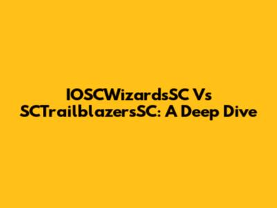 IOSCWizardsSC Vs SCTrailblazersSC: A Deep Dive