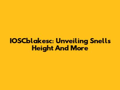 IOSCblakesc: Unveiling Snell's Height And More