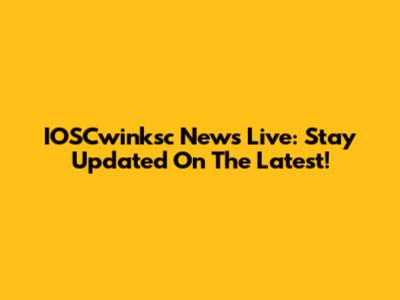IOSCwinksc News Live: Stay Updated On The Latest!