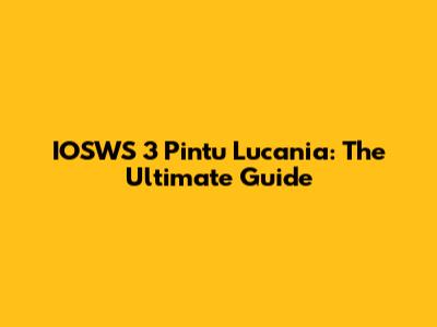 IOSWS 3 Pintu Lucania: The Ultimate Guide