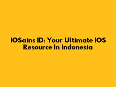 IOSains ID: Your Ultimate IOS Resource In Indonesia