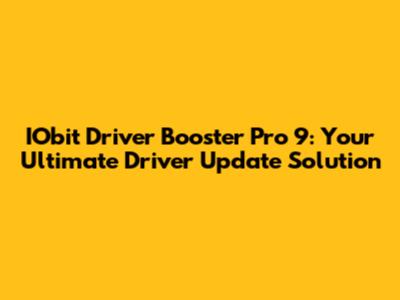 IObit Driver Booster Pro 9: Your Ultimate Driver Update Solution