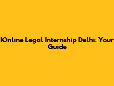 IOnline Legal Internship Delhi: Your Guide