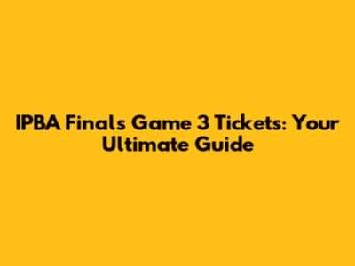 IPBA Finals Game 3 Tickets: Your Ultimate Guide