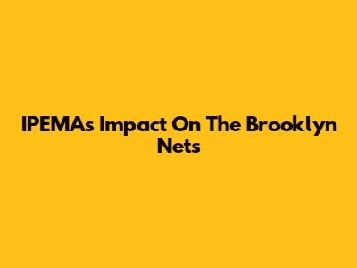 IPEMA's Impact On The Brooklyn Nets