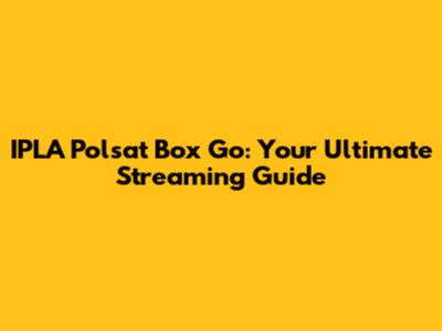 IPLA Polsat Box Go: Your Ultimate Streaming Guide