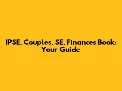 IPSE, Couples, SE, Finances Book: Your Guide