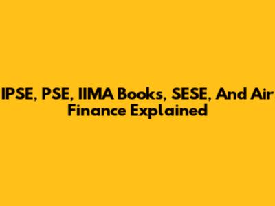 IPSE, PSE, IIMA Books, SESE, And Air Finance Explained