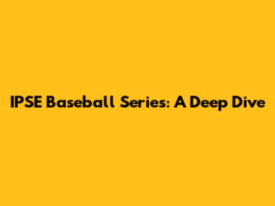 IPSE Baseball Series: A Deep Dive