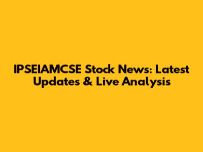 IPSEIAMCSE Stock News: Latest Updates & Live Analysis