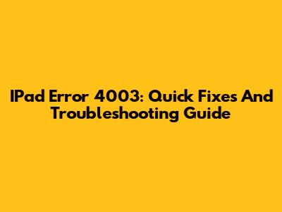 IPad Error 4003: Quick Fixes And Troubleshooting Guide