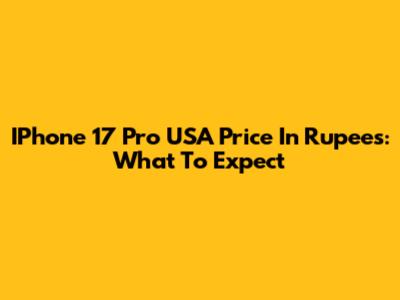 IPhone 17 Pro USA Price In Rupees: What To Expect