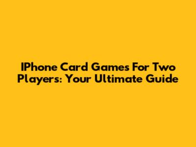 IPhone Card Games For Two Players: Your Ultimate Guide