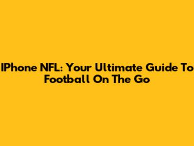 IPhone NFL: Your Ultimate Guide To Football On The Go