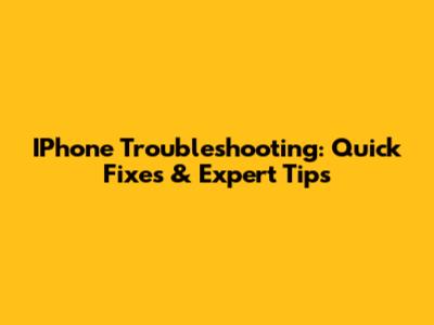 IPhone Troubleshooting: Quick Fixes & Expert Tips