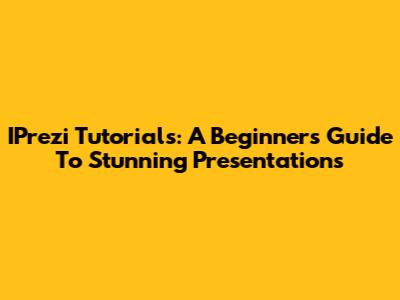 IPrezi Tutorials: A Beginner's Guide To Stunning Presentations