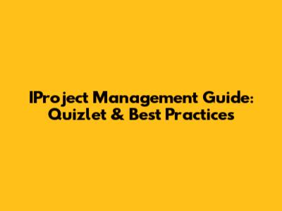 IProject Management Guide: Quizlet & Best Practices