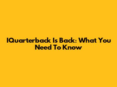 IQuarterback Is Back: What You Need To Know