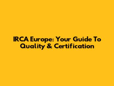 IRCA Europe: Your Guide To Quality & Certification