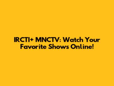 IRCTI+ MNCTV: Watch Your Favorite Shows Online!