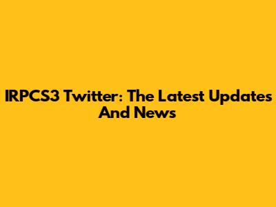IRPCS3 Twitter: The Latest Updates And News