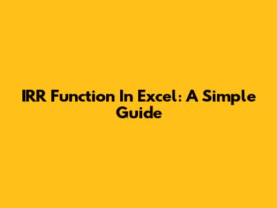 IRR Function In Excel: A Simple Guide