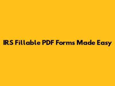 IRS Fillable PDF Forms Made Easy